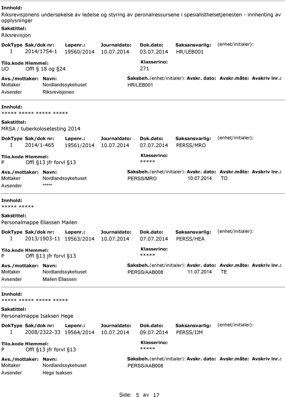 : HR/LEB001 Avsender Riksrevisjonen nnhold: MRSA / tuberkolosetesting 2014 2014/1-465 19561/2014 07.07.2014 ERSS/MRO Avs./mottaker: Navn: Saksbeh. Avskr. dato: Avskr.måte: Avskriv lnr.