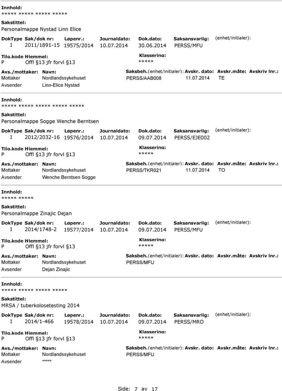 : ERSS/TKR021 11.07.2014 TO Avsender Wenche Berntsen Sogge nnhold: ersonalmappe Zinajic Dejan 2014/1748-2 19577/2014 ERSS/MFU Avs./mottaker: Navn: Saksbeh. Avskr. dato: Avskr.