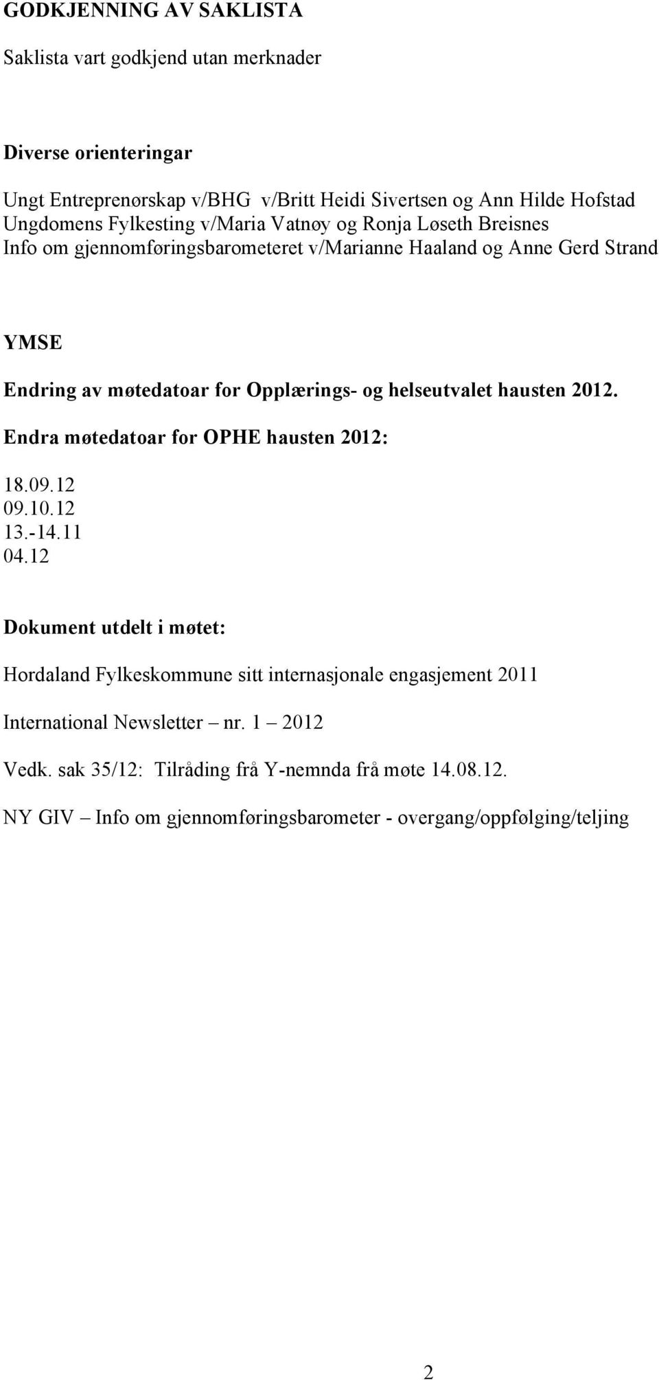 helseutvalet hausten 2012. Endra møtedatoar for OPHE hausten 2012: 18.09.12 09.10.12 13.-14.11 04.
