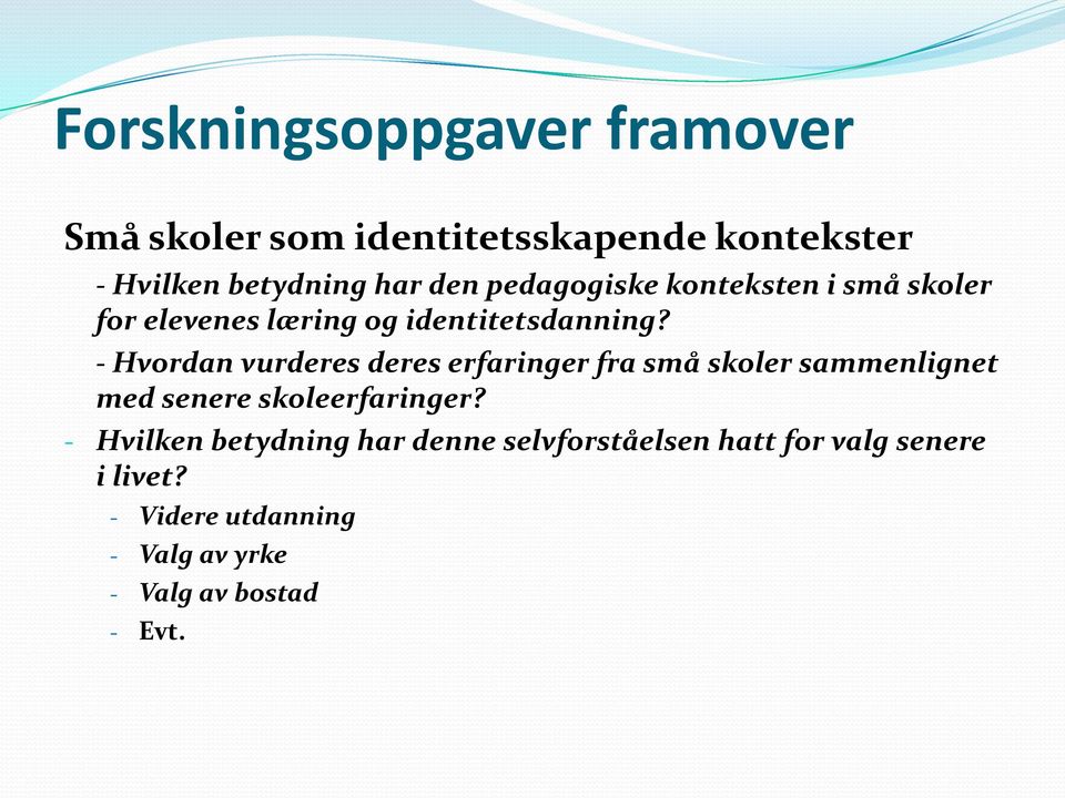 - Hvordan vurderes deres erfaringer fra små skoler sammenlignet med senere skoleerfaringer?