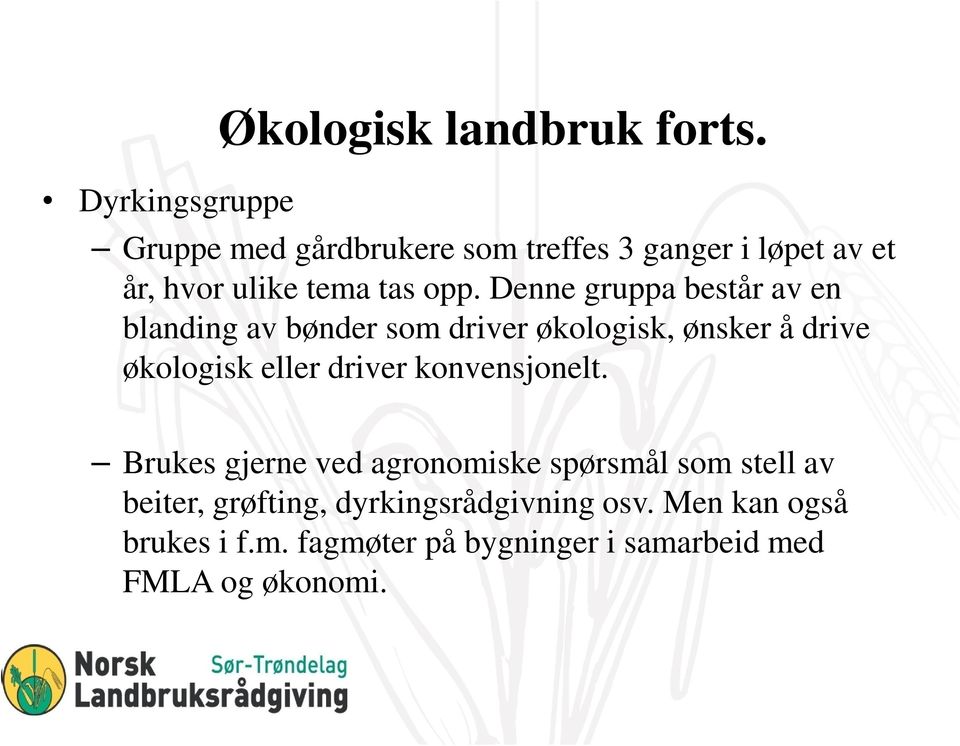 Denne gruppa består av en blanding av bønder som driver økologisk, ønsker å drive økologisk eller driver