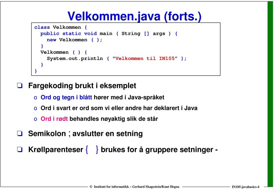println ( "Velkommen til IN105 ); Fargekoding brukt i eksemplet o Ord og tegn i blått hører med i Java-språket o