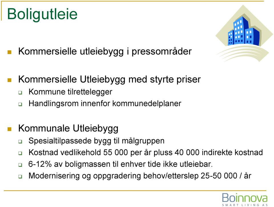 Spesialtilpassede bygg til målgruppen Kostnad vedlikehold 55 000 per år pluss 40 000 indirekte