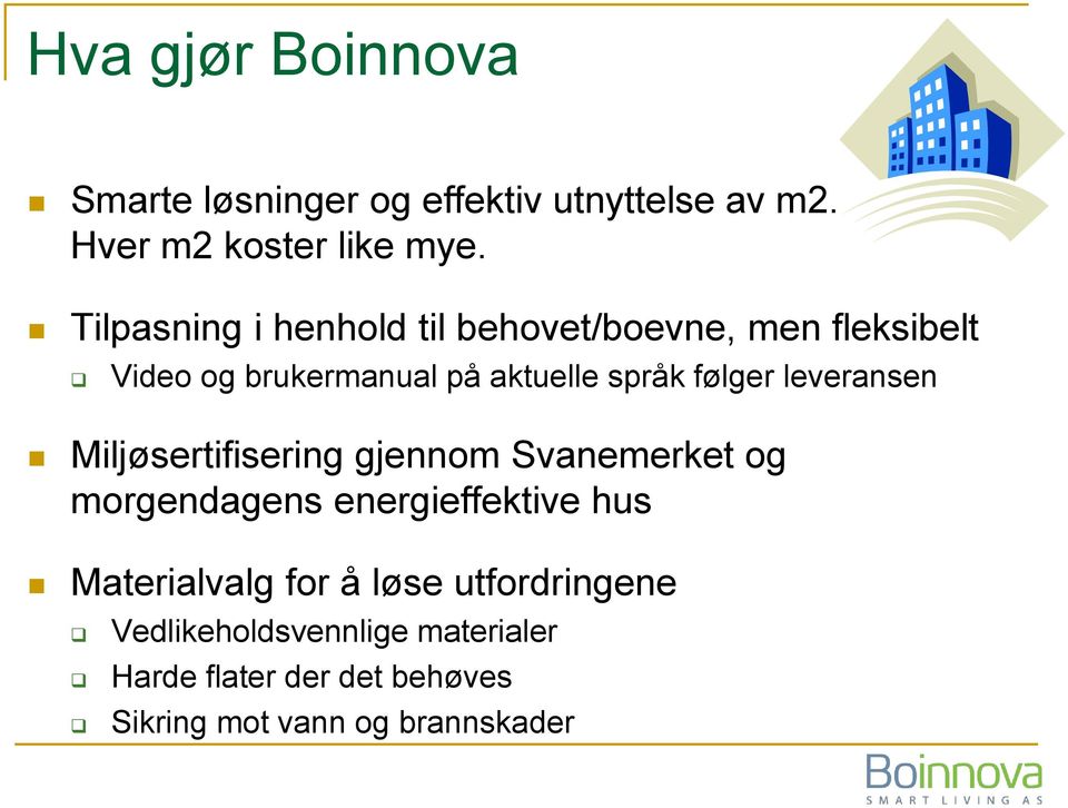 leveransen Miljøsertifisering gjennom Svanemerket og morgendagens energieffektive hus Materialvalg for