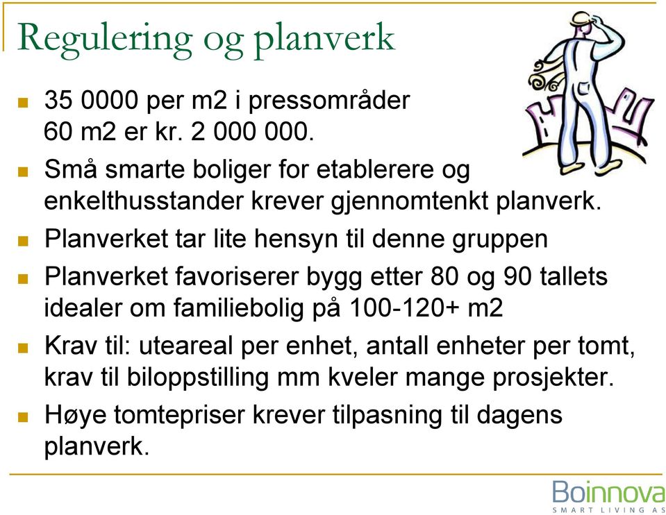 Planverket tar lite hensyn til denne gruppen Planverket favoriserer bygg etter 80 og 90 tallets idealer om