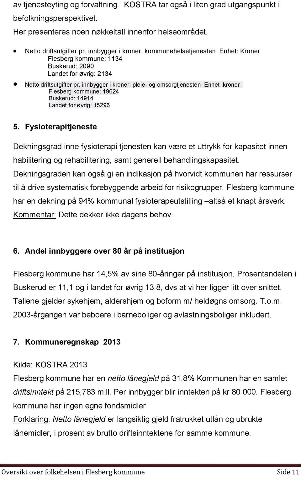innbygger i kroner, pleie- og omsorgtjenesten Enhet :kroner Flesberg kommune: 19624 Buskerud: 14914 Landet for øvrig: 15296 5.