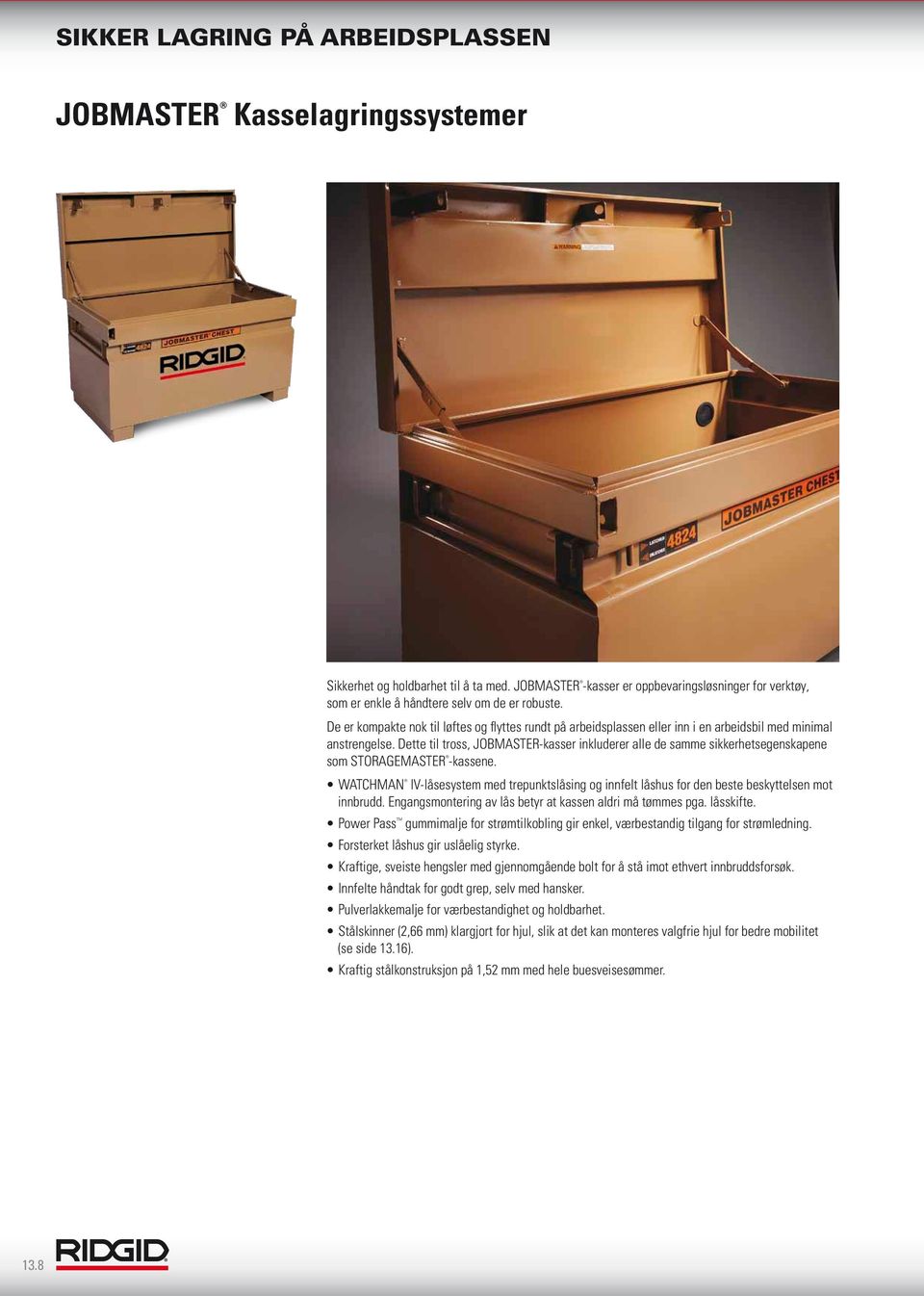 Dette til tross, JOBMASTER-kasser inkluderer alle de samme sikkerhetsegenskapene som STORAGEMASTER -kassene.
