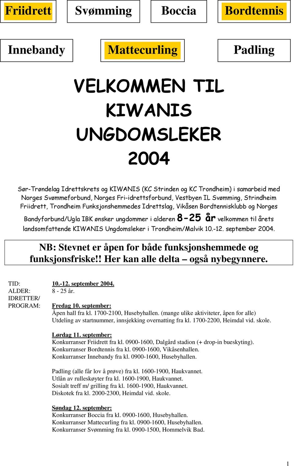 (mange ulike aktiviteter, åpen for alle) Utdeling av startnummer, innsjekking overnatting fra kl. 1700-2200, Heimdal vid. skole. Lørdag 11. september: Konkurranser Friidrett fra kl.