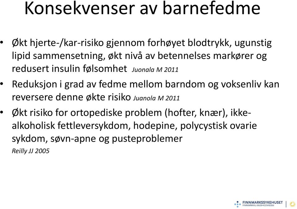 barndom og voksenliv kan reversere denne økte risiko Juanola M 2011 Økt risiko for ortopediske problem (hofter,