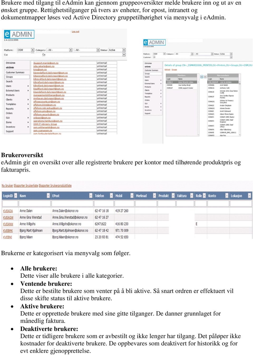 Brukeroversikt eadmin gir en oversikt over alle registrerte brukere per kontor med tilhørende produktpris og fakturapris. Brukerne er kategorisert via menyvalg som følger.