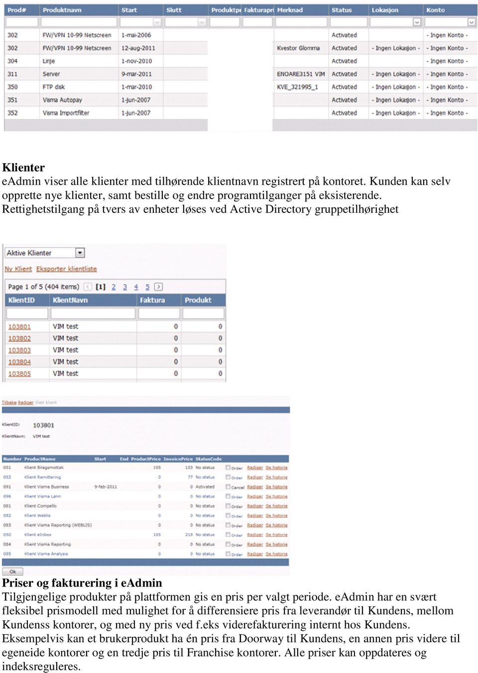 eadmin har en svært fleksibel prismodell med mulighet for å differensiere pris fra leverandør til Kundens, mellom Kundenss kontorer, og med ny pris ved f.