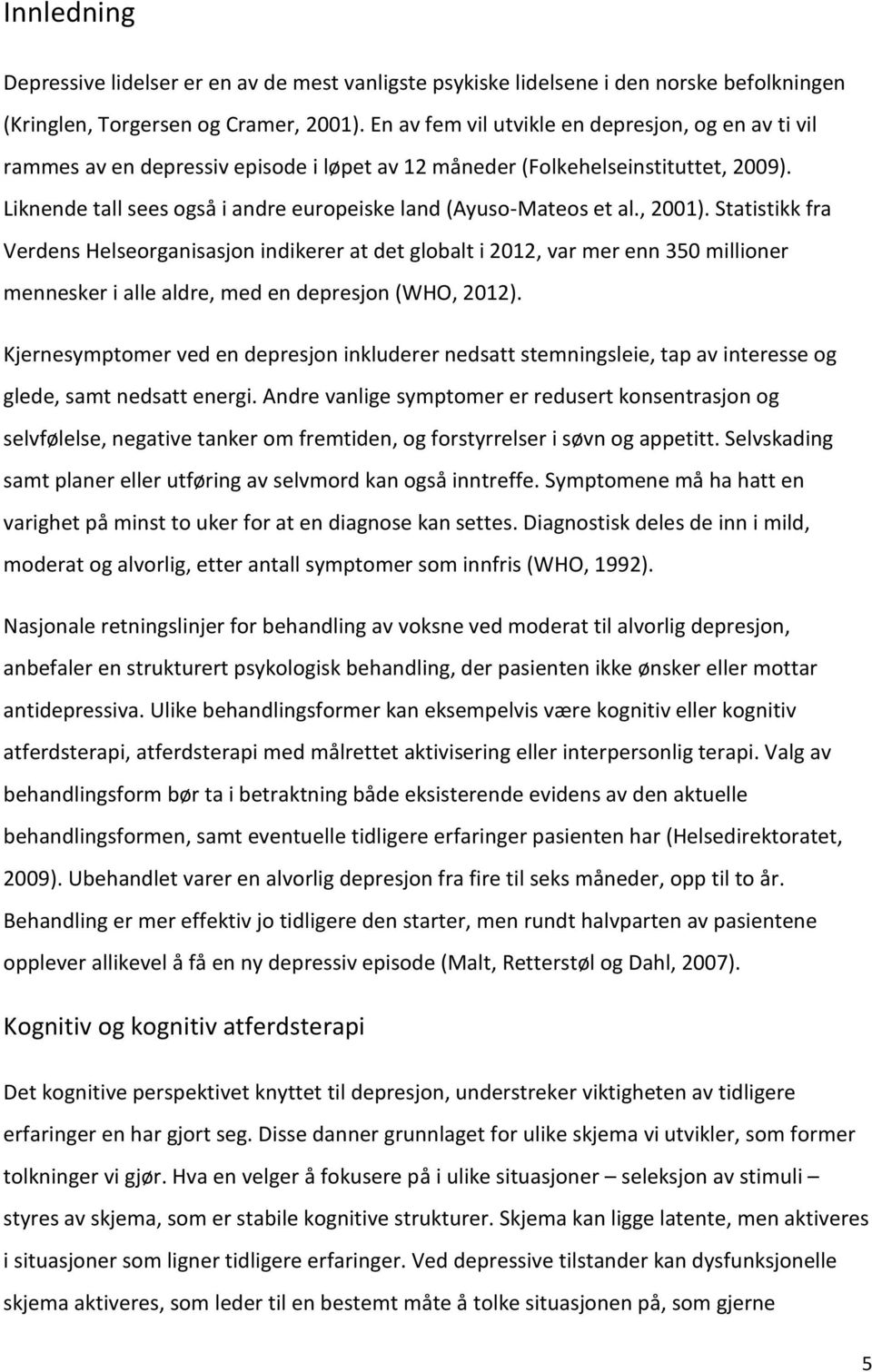 Liknende tall sees også i andre europeiske land (Ayuso-Mateos et al., 2001).