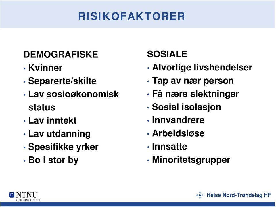 i stor by SOSIALE Alvorlige livshendelser Tap av nær person Få nære