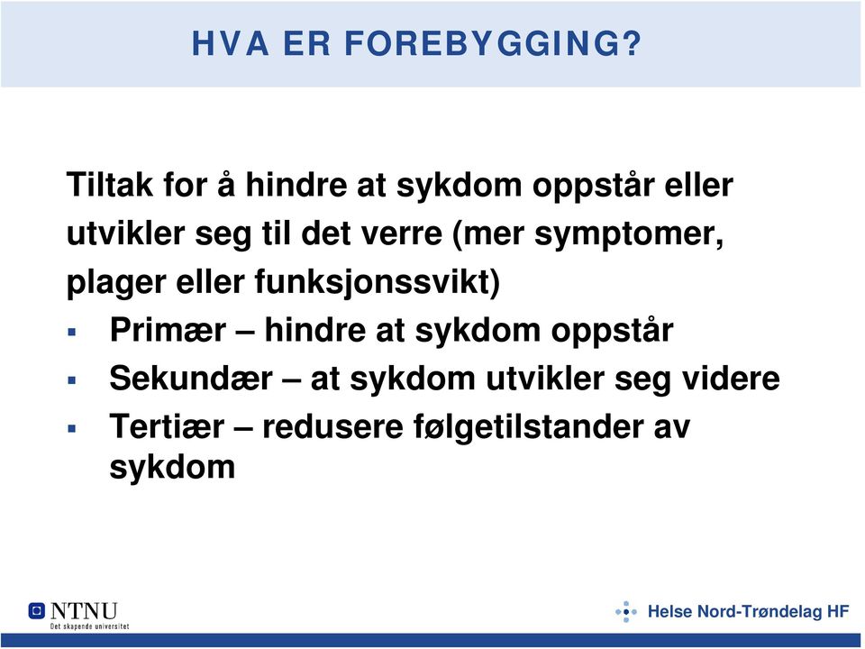 det verre (mer symptomer, plager eller funksjonssvikt) Primær