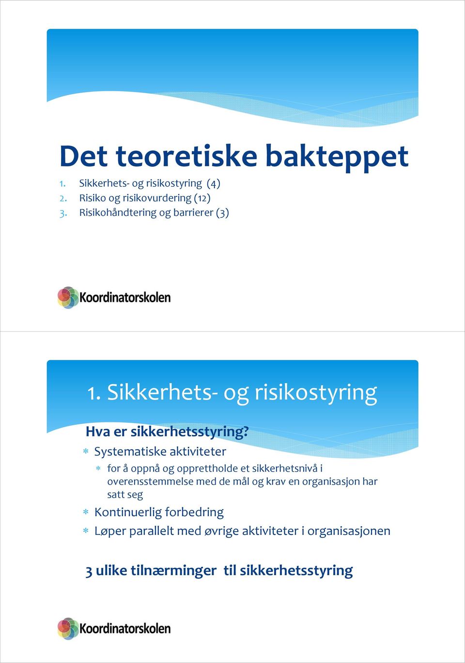 Systematiske aktiviteter for å oppnå og opprettholde et sikkerhetsnivå i overensstemmelse med de mål og krav en