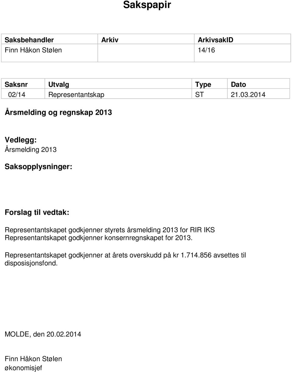 godkjenner styrets årsmelding 2013 for RIR IKS Representantskapet godkjenner konsernregnskapet for 2013.