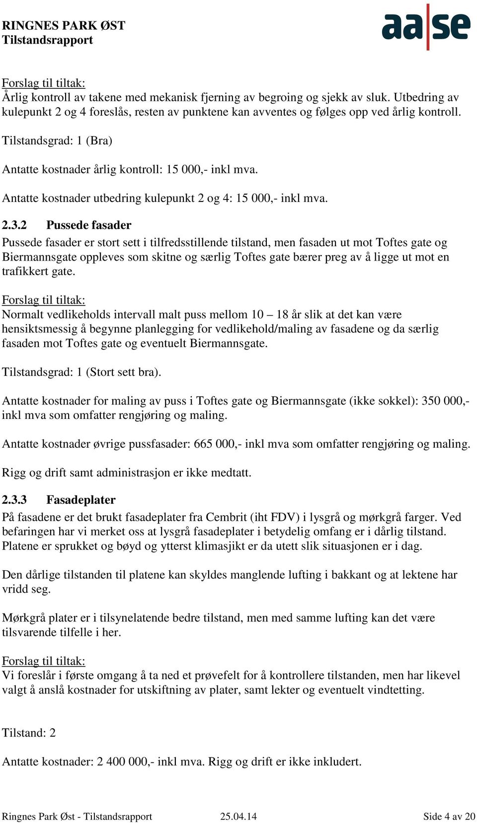 Antatte kostnader utbedring kulepunkt 2 og 4: 15 000,- inkl mva. 2.3.