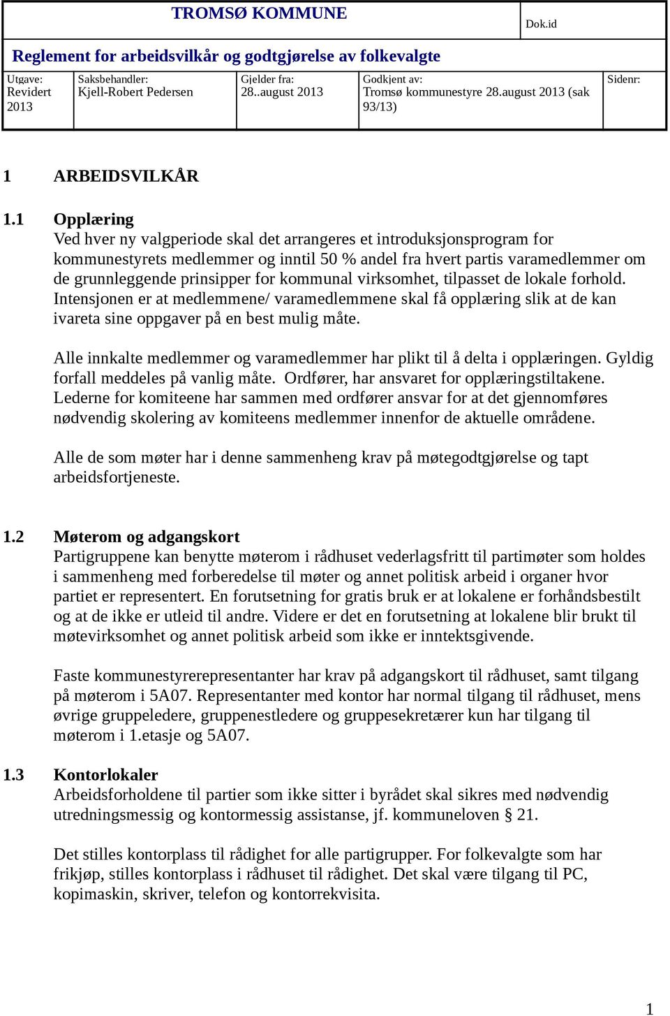 1 Opplæring Ved hver ny valgperiode skal det arrangeres et introduksjonsprogram for kommunestyrets medlemmer og inntil 50 % andel fra hvert partis varamedlemmer om de grunnleggende prinsipper for