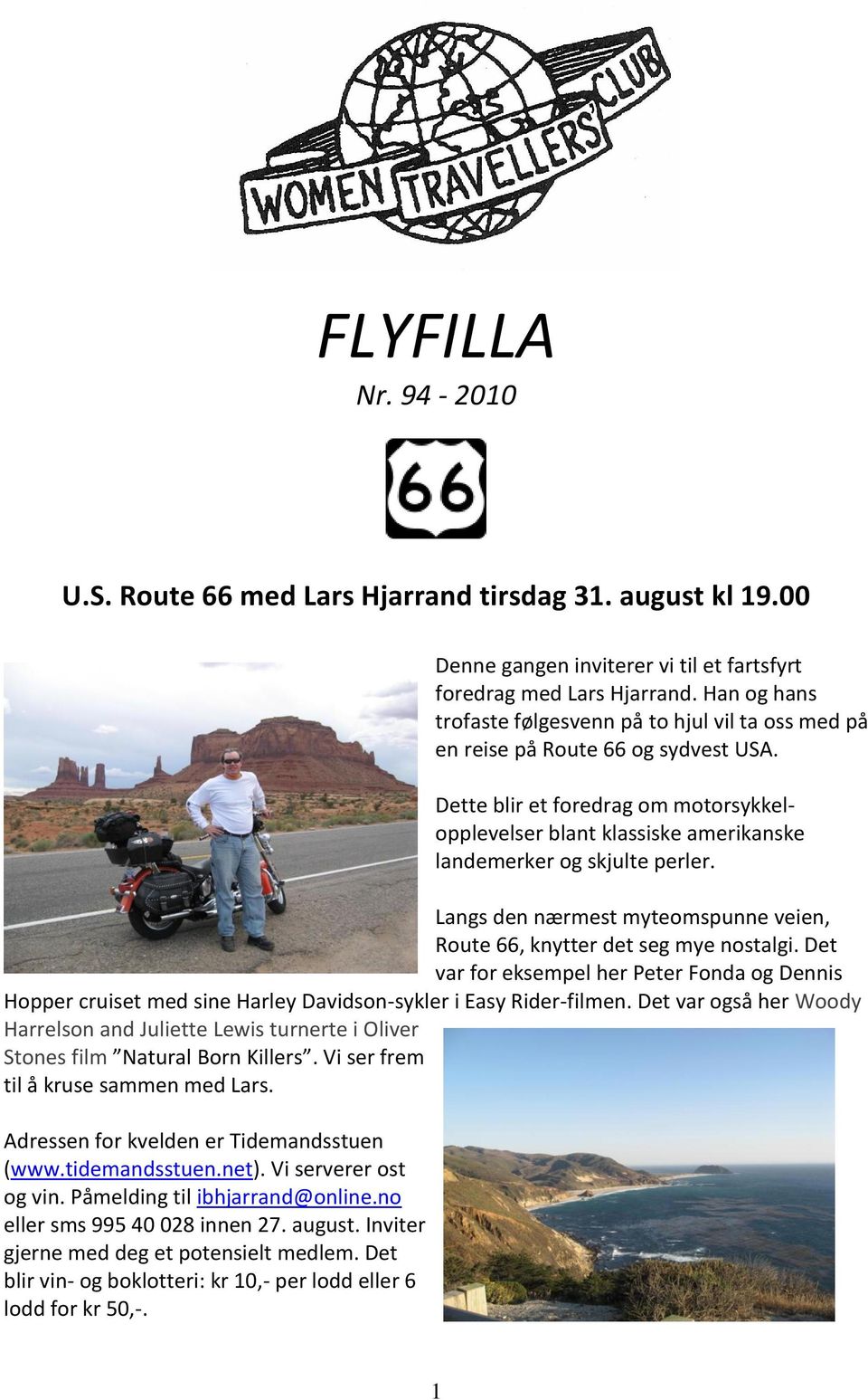 Dette blir et foredrag om motorsykkelopplevelser blant klassiske amerikanske landemerker og skjulte perler. Langs den nærmest myteomspunne veien, Route 66, knytter det seg mye nostalgi.