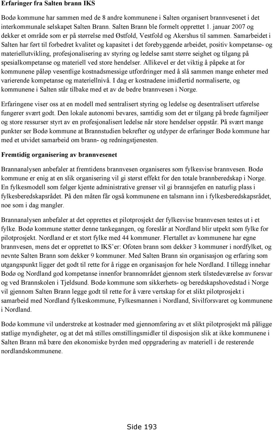 Samarbeidet i Salten har ført til forbedret kvalitet og kapasitet i det forebyggende arbeidet, positiv kompetanse- og materiellutvikling, profesjonalisering av styring og ledelse samt større seighet