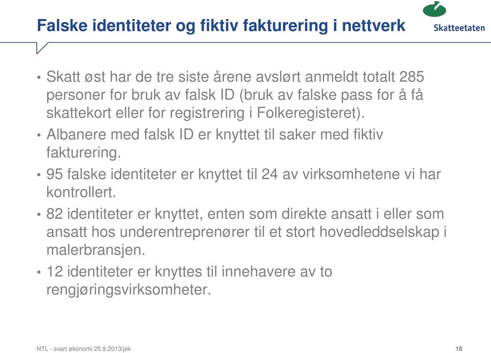 95 falske identiteter er knyttet til 24 av virksomhetene vi har kontrollert.