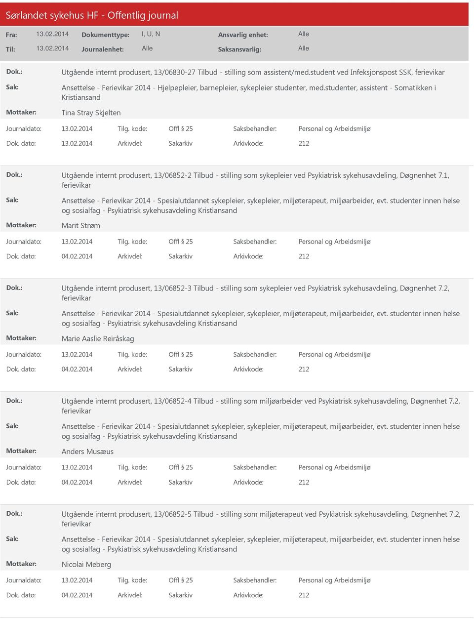 dato: Arkivdel: Sakarkiv Utgående internt produsert, 13/06852-2 Tilbud - stilling som sykepleier ved Psykiatrisk sykehusavdeling, Døgnenhet 7.1, Marit Strøm Dok. dato: 04.02.