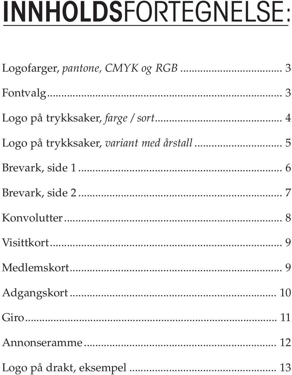 .. 5 Brevark, side 1... 6 Brevark, side 2... 7 Konvolutter... 8 Visittkort.