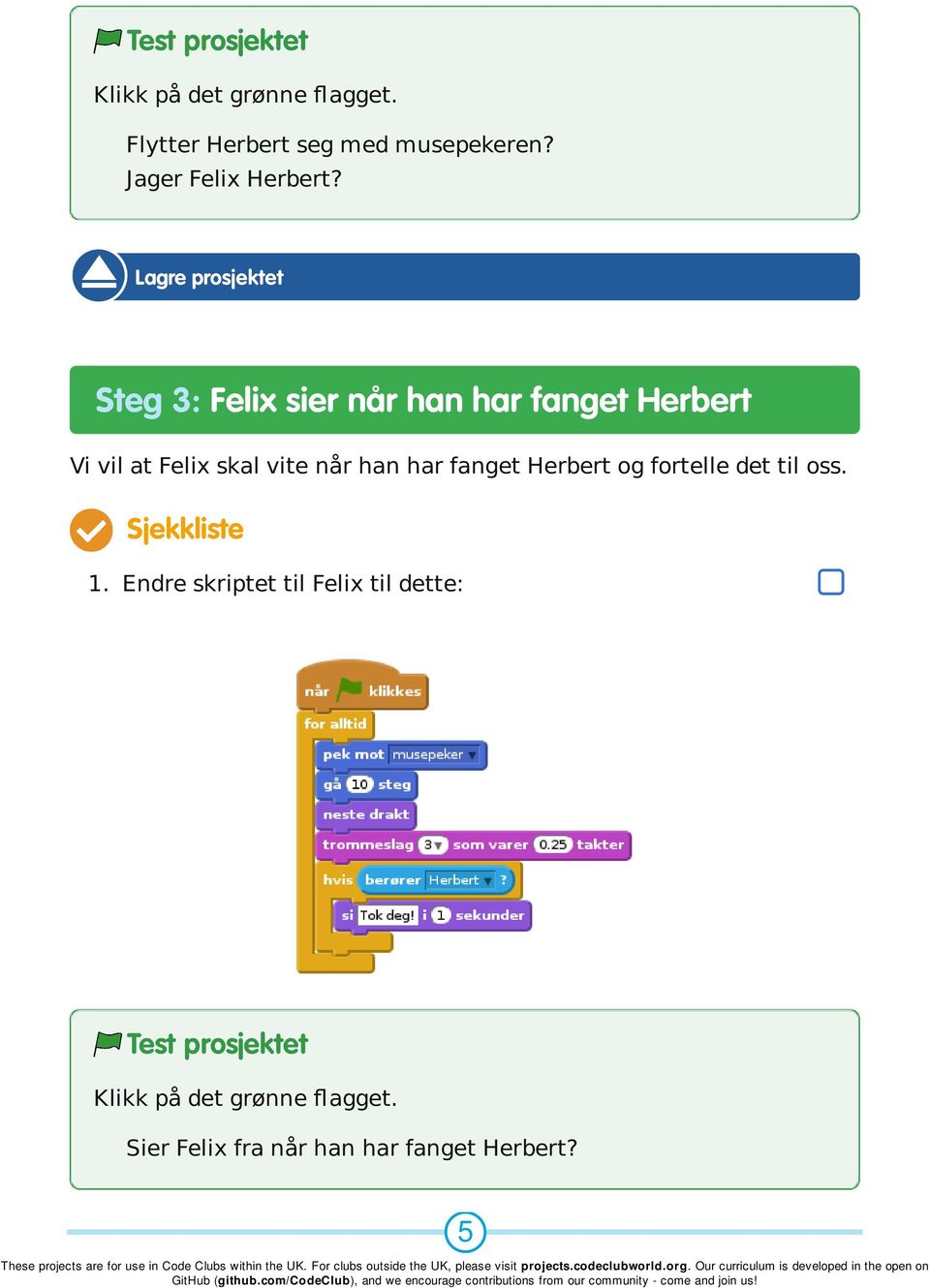 skal vite når han har fanget Herbert og fortelle det til oss. 1.