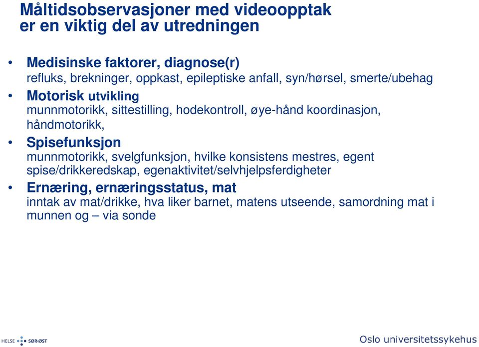 håndmotorikk, Spisefunksjon munnmotorikk, svelgfunksjon, hvilke konsistens mestres, egent spise/drikkeredskap,