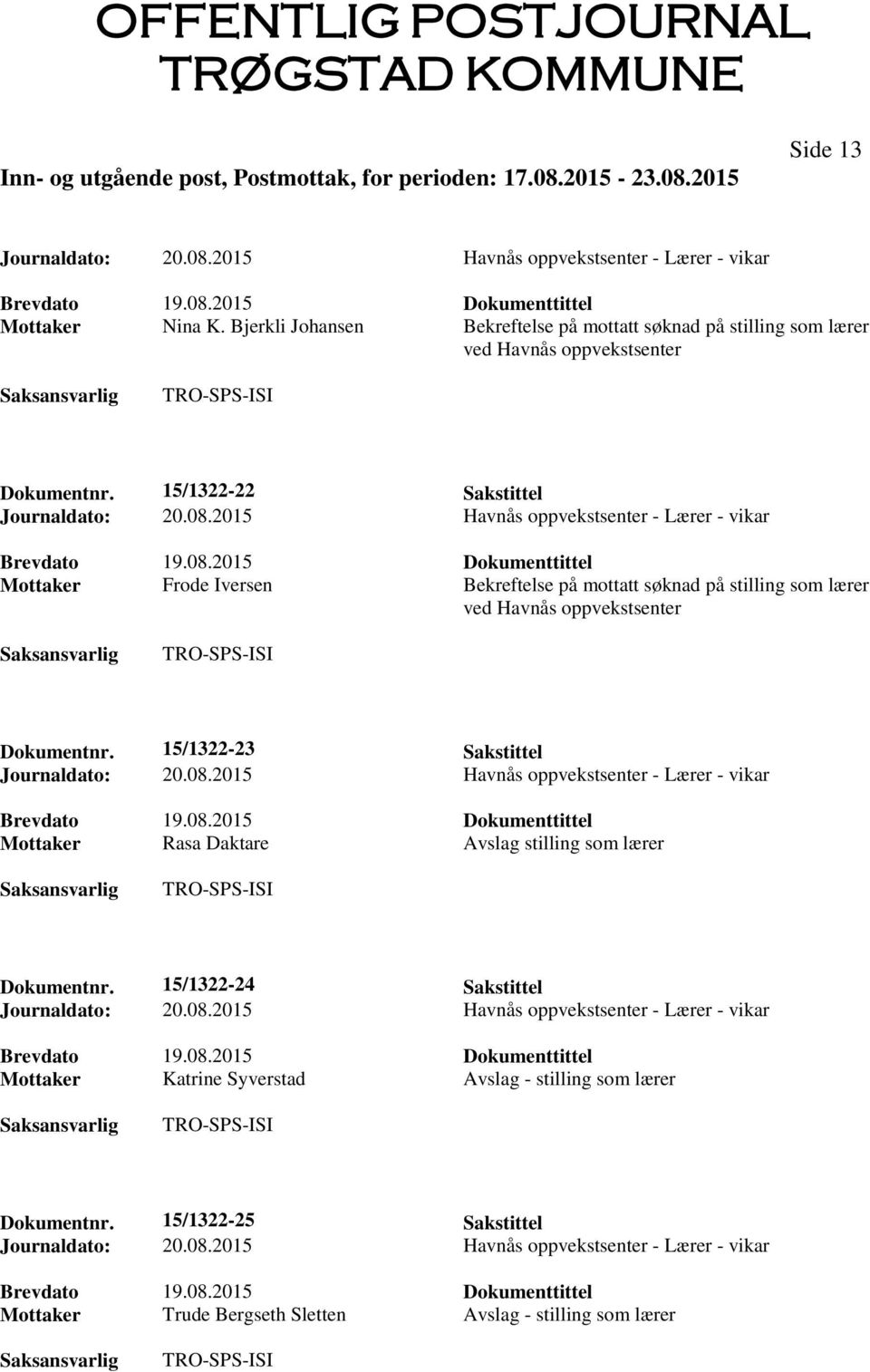 15/1322-22 Sakstittel Mottaker Frode Iversen Bekreftelse på mottatt søknad på stilling som lærer ved Havnås oppvekstsenter