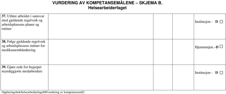 Følge gjeldende regelverk og arbeidsplassens rutiner for