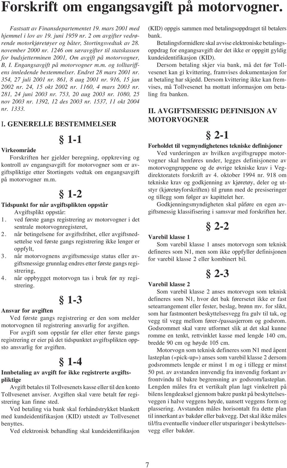 Engangsavgift på motorvogner m.m. og tolltariffens innledende bestemmelser. Endret 28 mars 2001 nr. 354, 27 juli 2001 nr. 861, 8 aug 2001 nr. 916, 15 jan 2002 nr. 24, 15 okt 2002 nr.