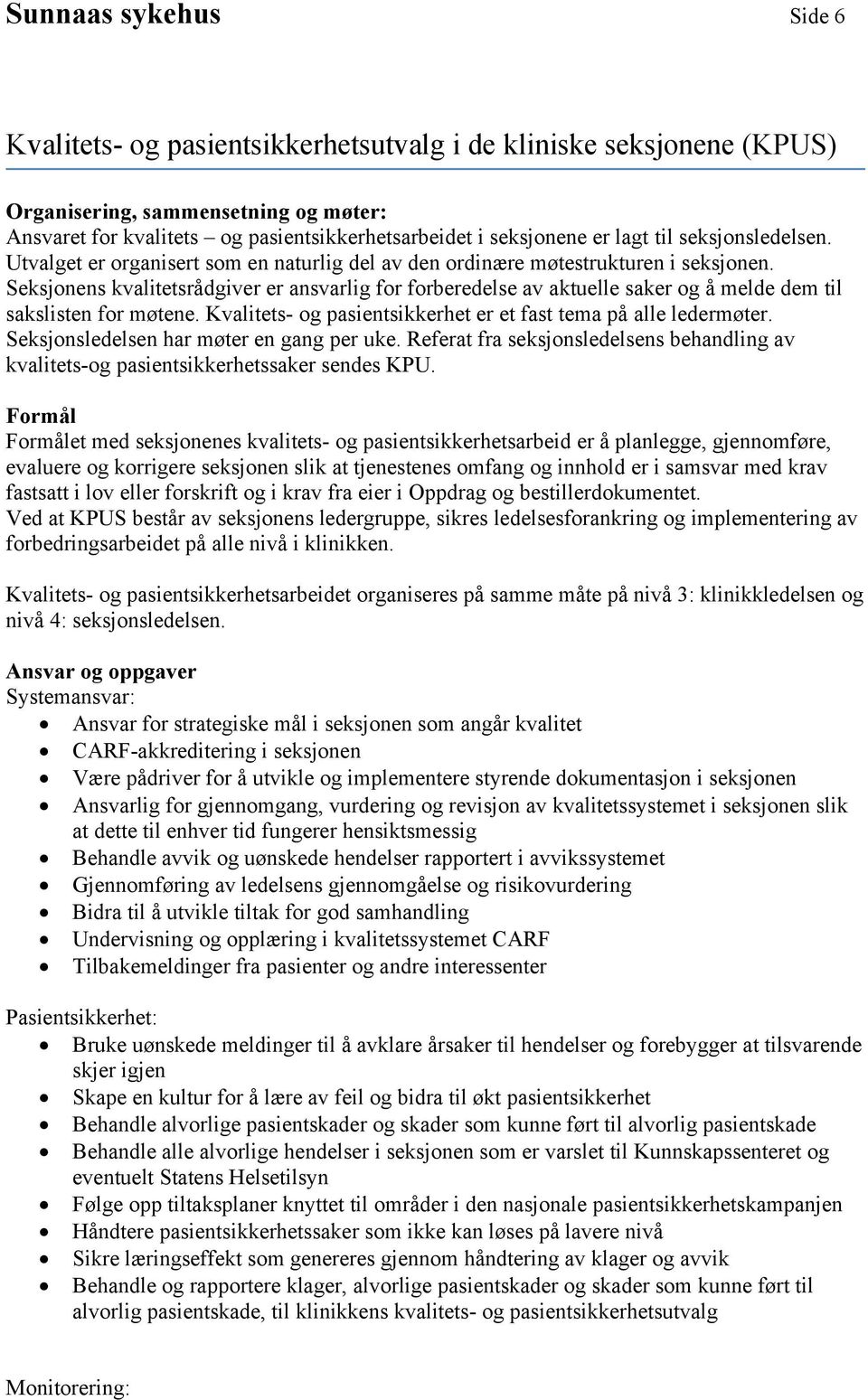 Seksjonens kvalitetsrådgiver er ansvarlig for forberedelse av aktuelle saker og å melde dem til sakslisten for møtene. Kvalitets- og pasientsikkerhet er et fast tema på alle ledermøter.