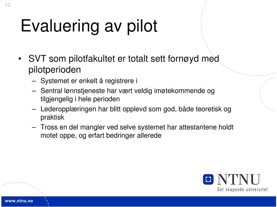 hele perioden Lederopplæringen har blitt opplevd som god, både teoretisk og praktisk Tross en