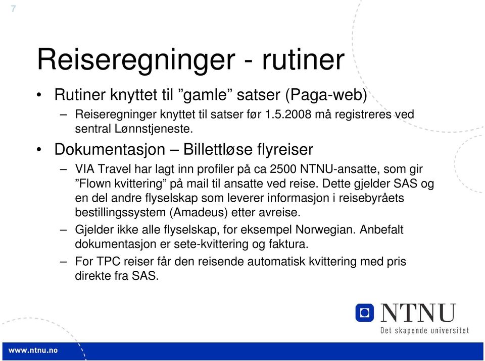 Dokumentasjon Billettløse flyreiser VIA Travel har lagt inn profiler på ca 2500 NTNU-ansatte, som gir Flown kvittering på mail til ansatte ved reise.