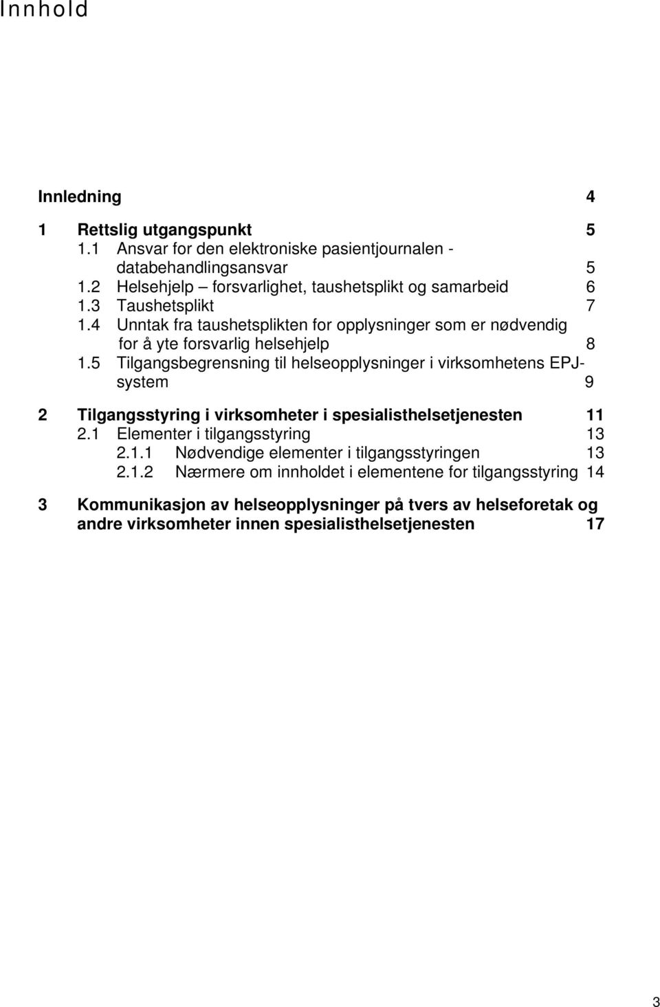 4 Unntak fra taushetsplikten for opplysninger som er nødvendig for å yte forsvarlig helsehjelp 8 1.