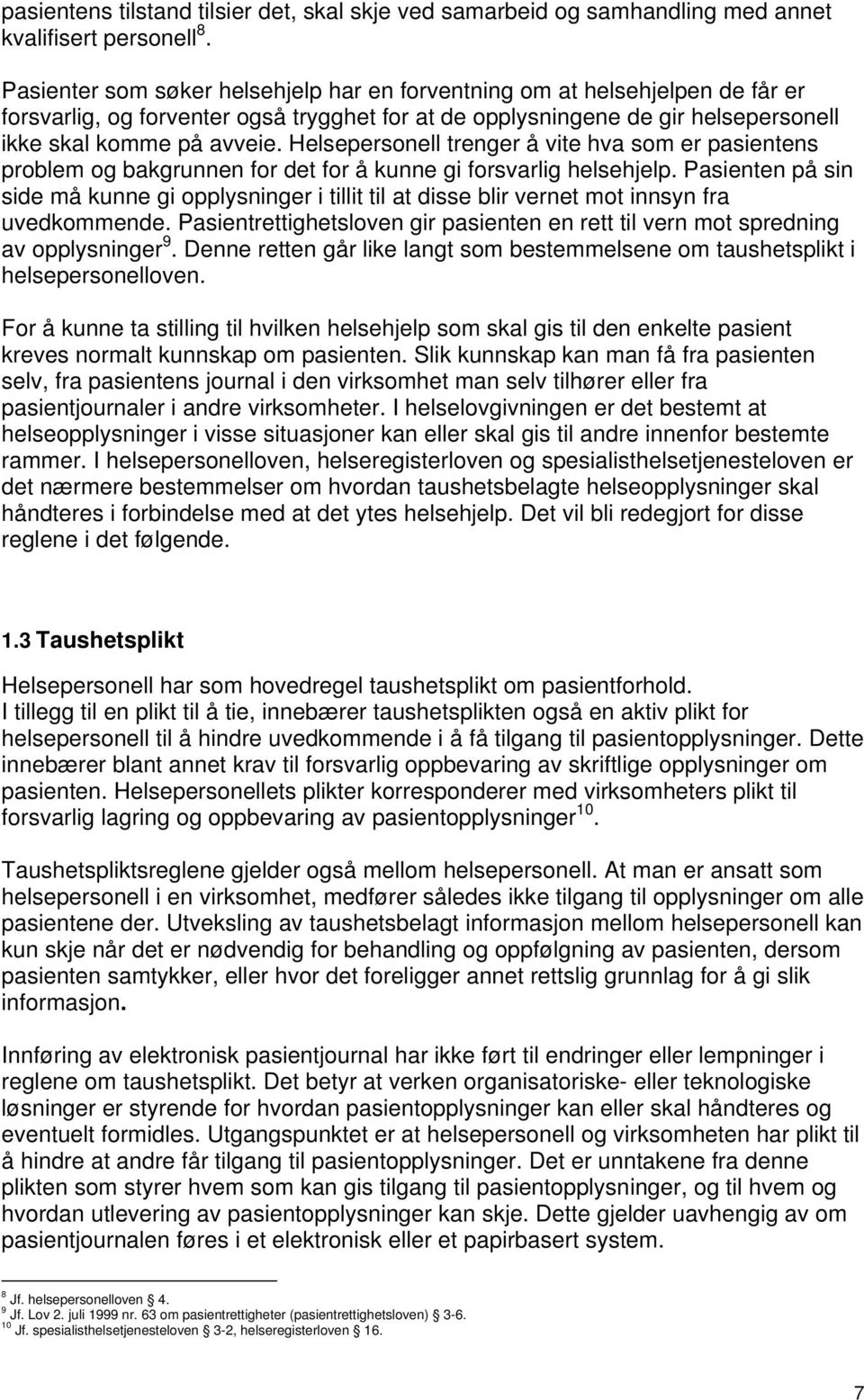 Helsepersonell trenger å vite hva som er pasientens problem og bakgrunnen for det for å kunne gi forsvarlig helsehjelp.