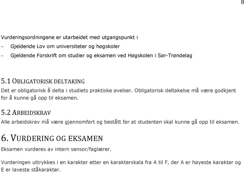 Obligatorisk deltakelse må være godkjent for å kunne gå opp til eksamen. 5.