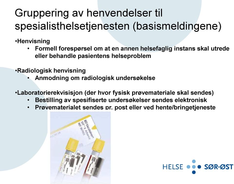 Anmodning om radiologisk undersøkelse Laboratorierekvisisjon (der hvor fysisk prøvemateriale skal sendes)