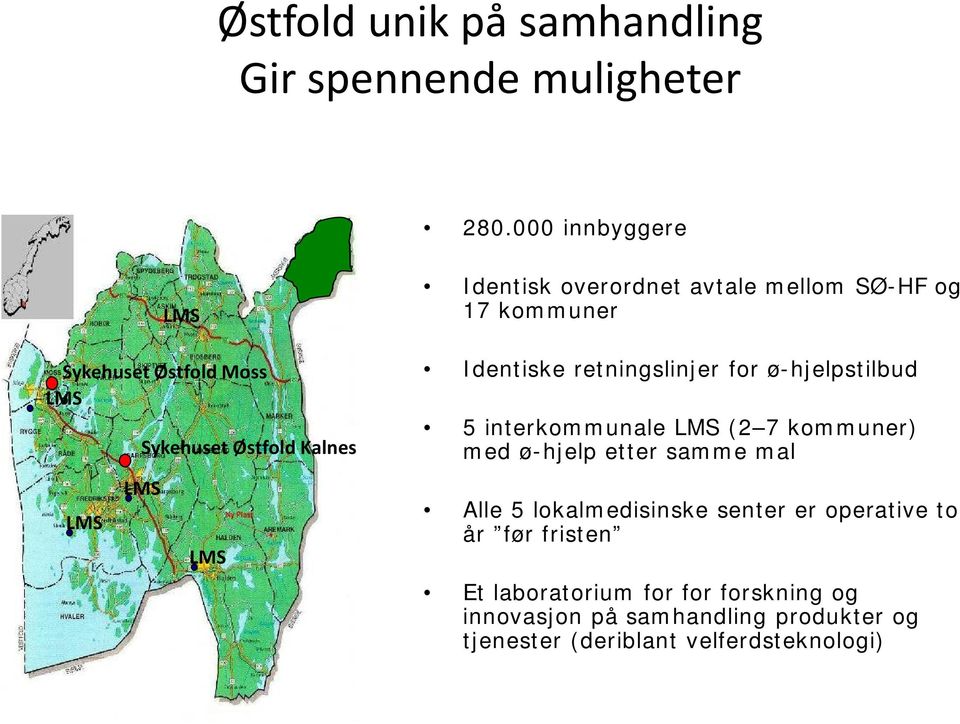 SØ-HF og 17 kommuner Identiske retningslinjer for ø-hjelpstilbud 5 interkommunale LMS (2 7 kommuner) med ø-hjelp etter