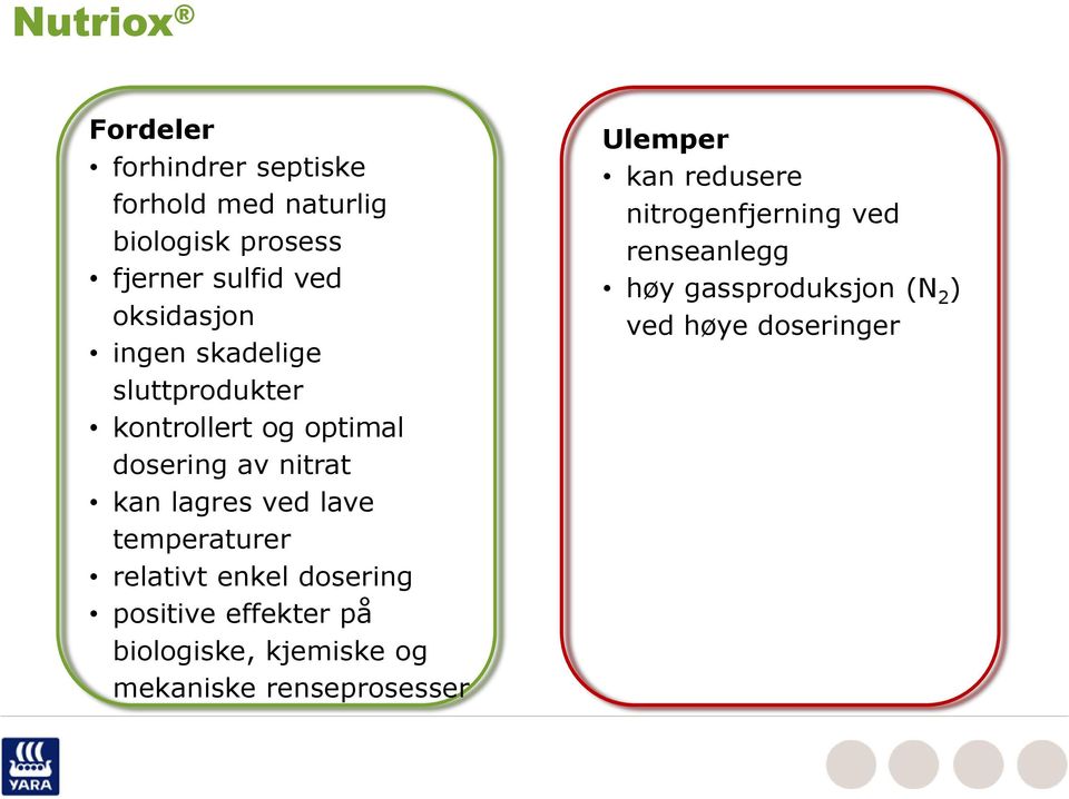 lave temperaturer relativt enkel dosering positive effekter på biologiske, kjemiske og mekaniske