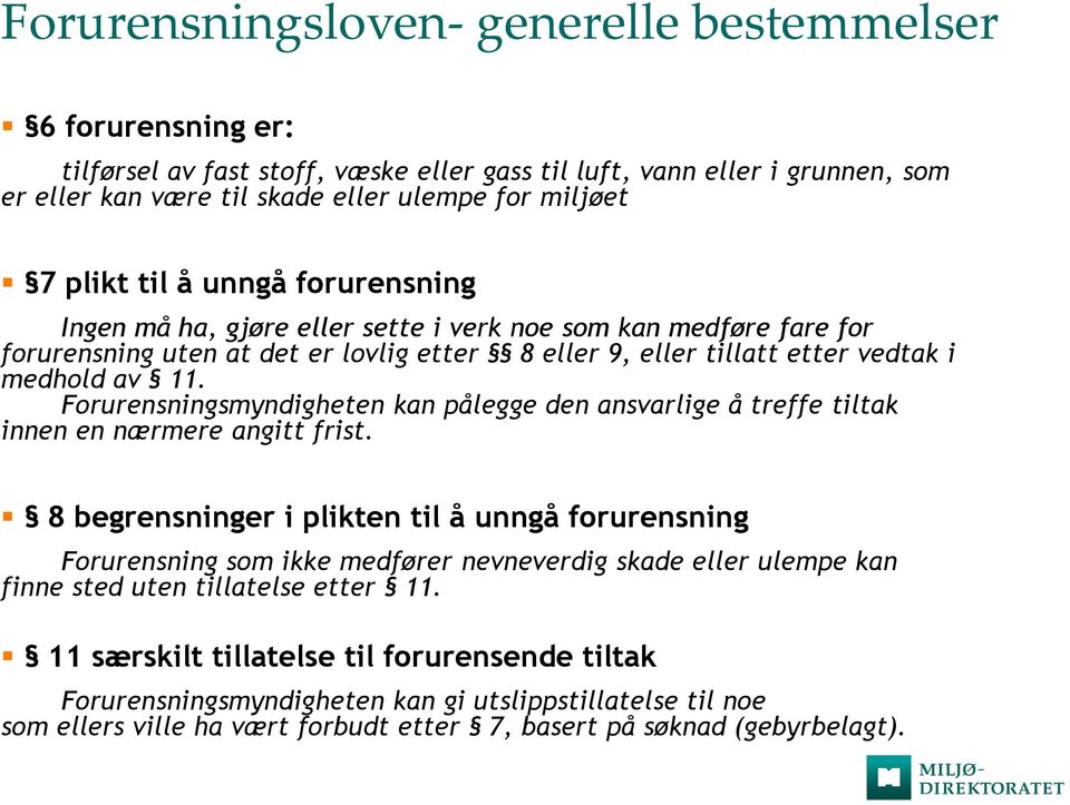 Forurensningsmyndigheten kan pålegge den ansvarlige å treffe tiltak innen en nærmere angitt frist.