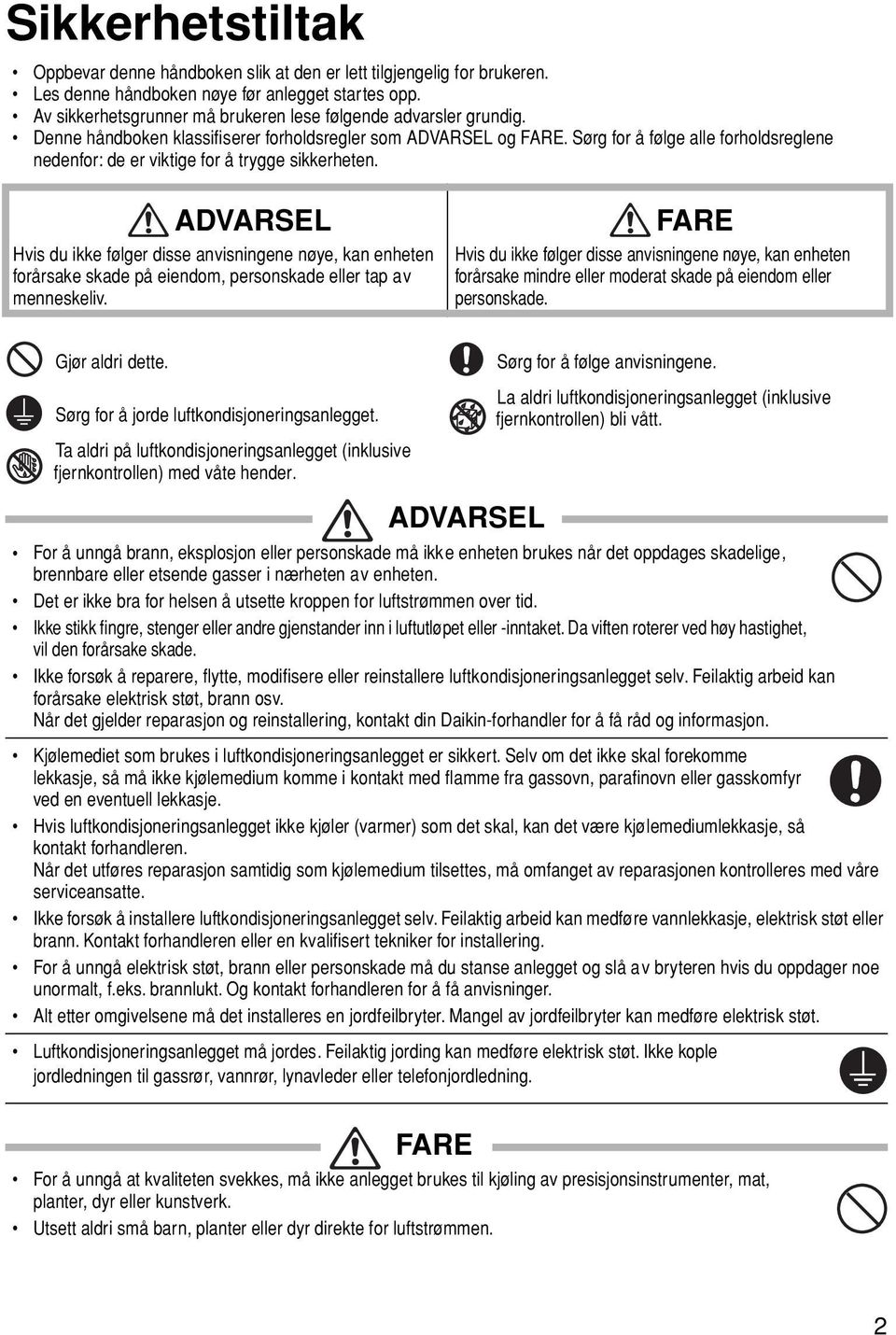 Sørg for å følge alle forholdsreglene nedenfor: de er viktige for å trygge sikkerheten.