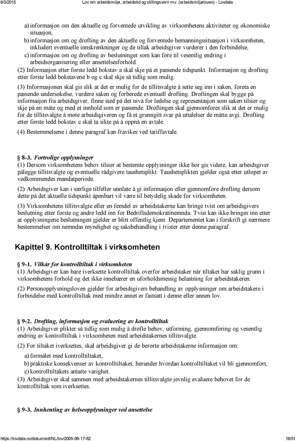 arbeidsorganisering eller ansettelsesforhold. (2) Informasjon etter første ledd bokstav a skal skje på et passende tidspunkt.