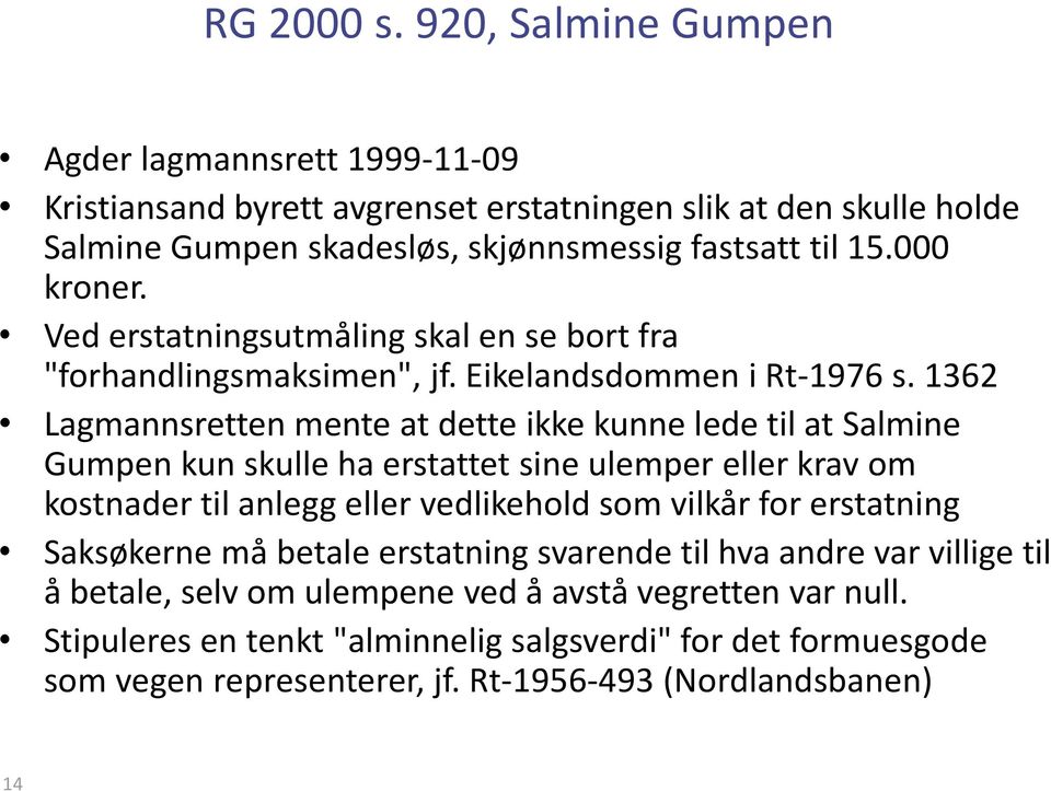1362 Lagmannsretten mente at dette ikke kunne lede til at Salmine Gumpen kun skulle ha erstattet sine ulemper eller krav om kostnader til anlegg eller vedlikehold som vilkår for