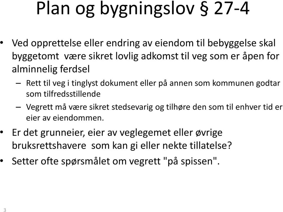 tilfredsstillende Vegrett må være sikret stedsevarig og tilhøre den som til enhver tid er eier av eiendommen.