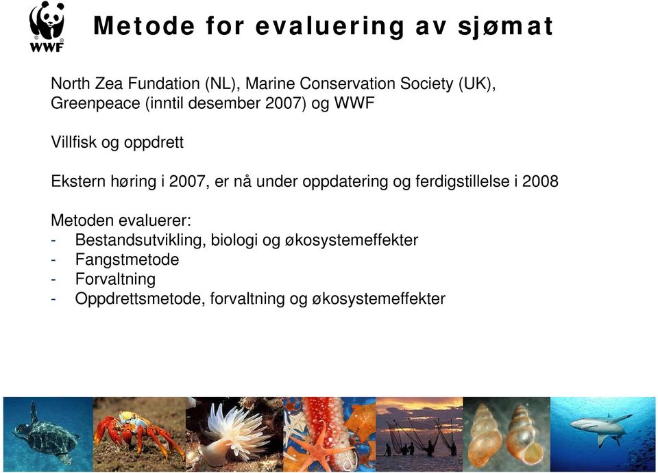 under oppdatering og ferdigstillelse i 2008 Metoden evaluerer: - Bestandsutvikling, biologi