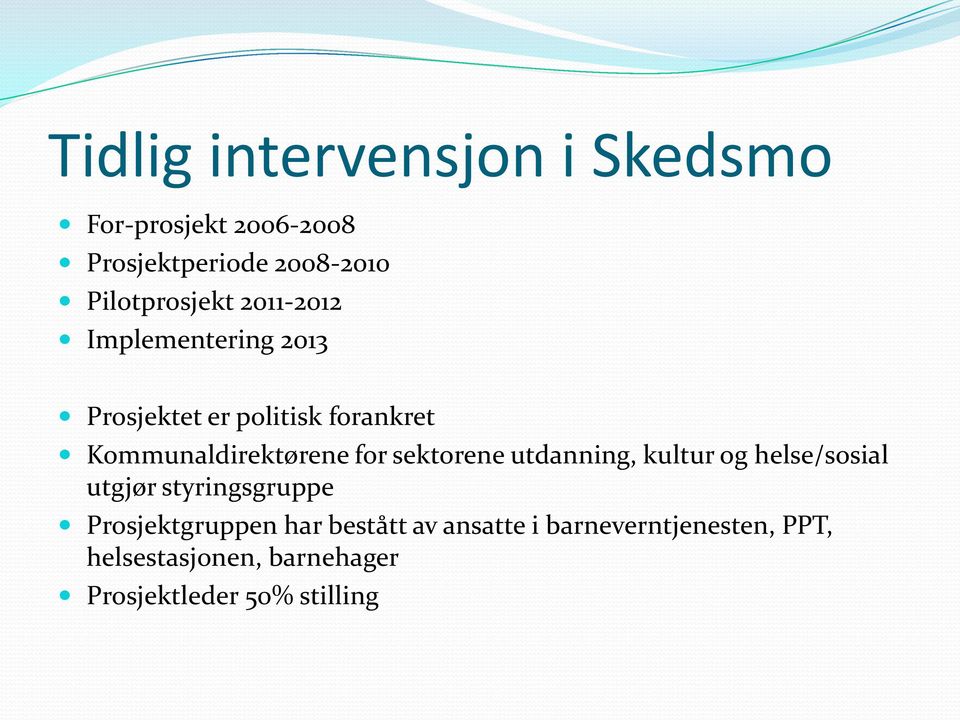 Kommunaldirektørene for sektorene utdanning, kultur og helse/sosial utgjør styringsgruppe