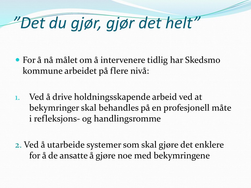 Ved å drive holdningsskapende arbeid ved at bekymringer skal behandles på en