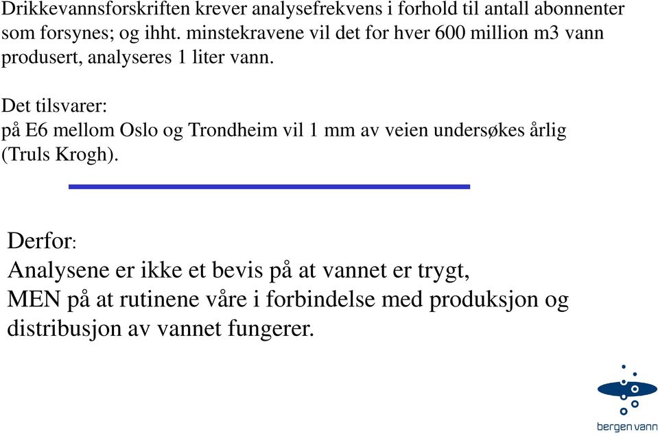Det tilsvarer: på E6 mellom Oslo og Trondheim vil 1 mm av veien undersøkes årlig (Truls Krogh).